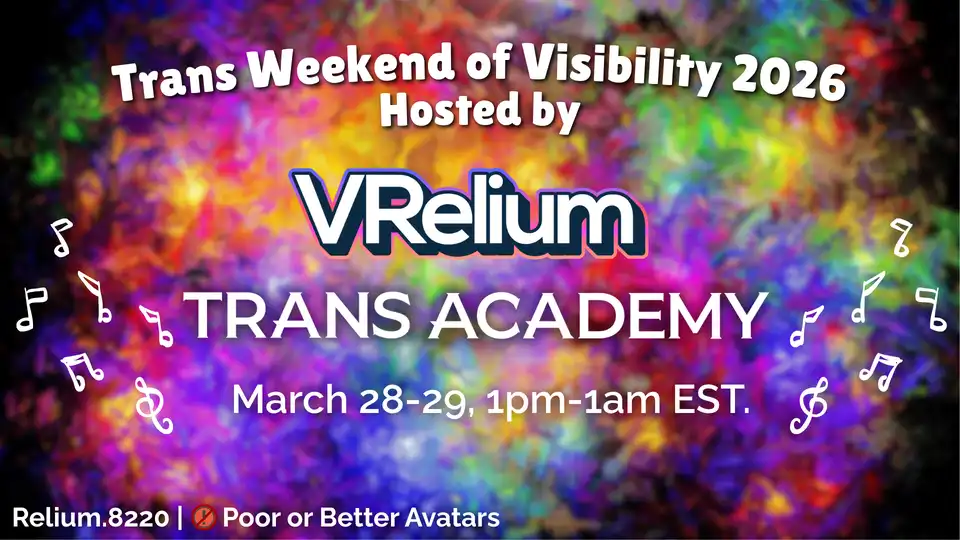 Trans Weekend of Visibility 2026
Hosted by
VRelium
TRANS ACADEMY
March 28-29, 1pm-1am EST.
Relium.8220 | Poor or Better Avatars